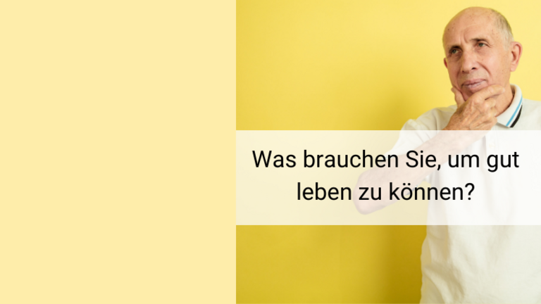 Foto von einem nachdenklichen Mann. Es steht geschrieben: Was brauchen Sie, um gut leben zu können?