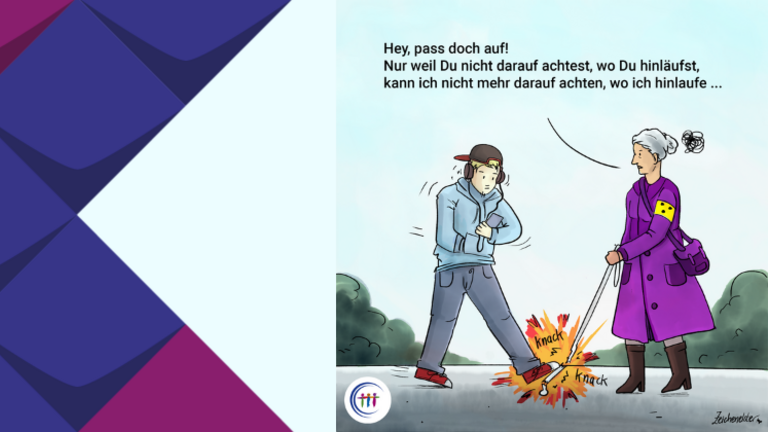 Mann tritt auf Langstock einer Frau. Es steht geschrieben: Hey, pass doch auf! Nur weil Du nicht darauf achtest, wo du hinläufst, kann ich nicht mehr darauf achten, wo ich hinlaufe...