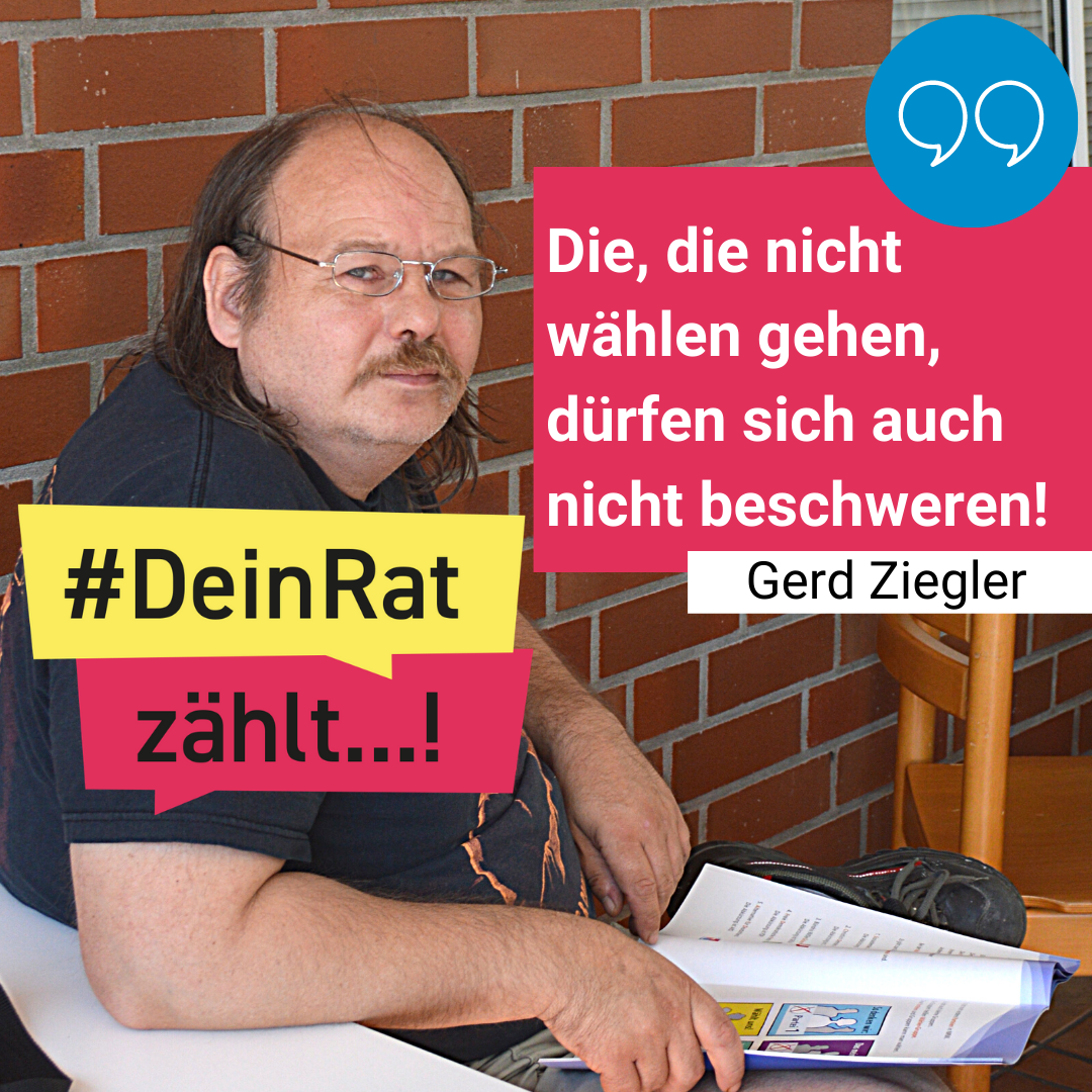 Man sieht Gerd Ziegler. Es steht geschrieben: #DeinRatzählt "Die, die nicht wählen gehen, dürfen sich auch nicht beschweren!" Gerd Ziegler