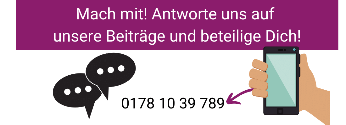 "Mach mit! Antworte und auf unsere Beiträge und beteilige Dich! Man sieht eine Hand mit einem Handy in der Hand. Ein Pfeil zeigt vom Handy auf die Nummer: 0178 1039789"